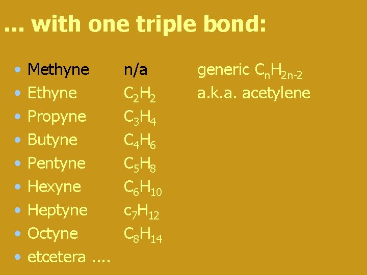 . . . with one triple bond: • • • Methyne Ethyne Propyne Butyne