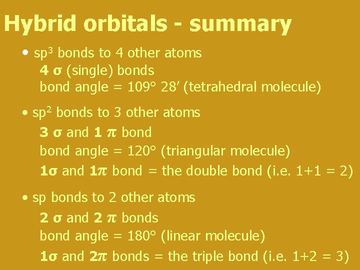 Hybrid orbitals - summary • sp 3 bonds to 4 other atoms 4 σ