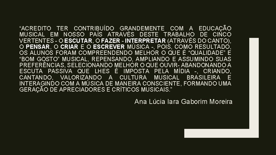 “ACREDITO TER CONTRIBUÍDO GRANDEMENTE COM A EDUCAÇÃO MUSICAL EM NOSSO PAÍS ATRAVÉS DESTE TRABALHO “ACREDITO TER CONTRIBUÍDO GRANDEMENTE COM A EDUCAÇÃO MUSICAL EM NOSSO PAÍS ATRAVÉS DESTE TRABALHO