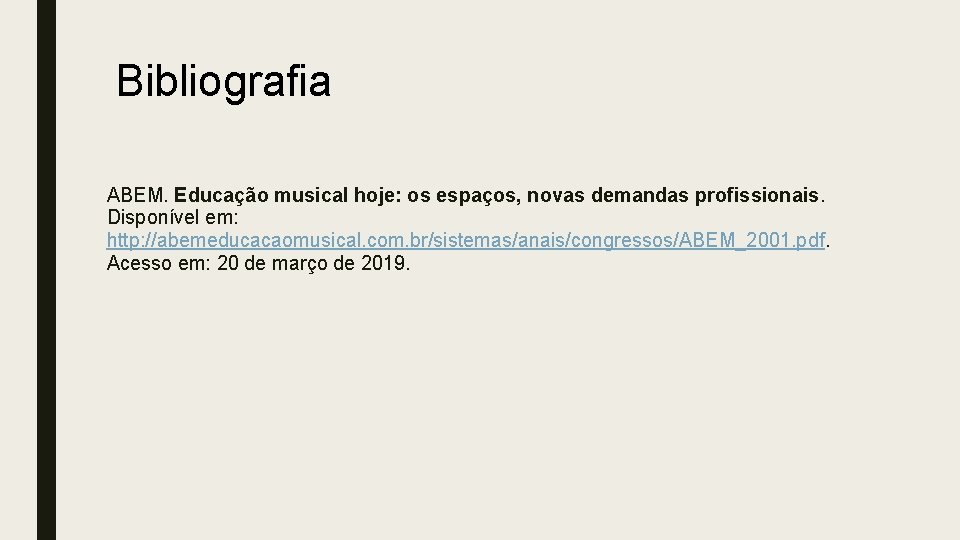 Bibliografia ABEM. Educação musical hoje: os espaços, novas demandas profissionais. Disponível em: http: //abemeducacaomusical. Bibliografia ABEM. Educação musical hoje: os espaços, novas demandas profissionais. Disponível em: http: //abemeducacaomusical.