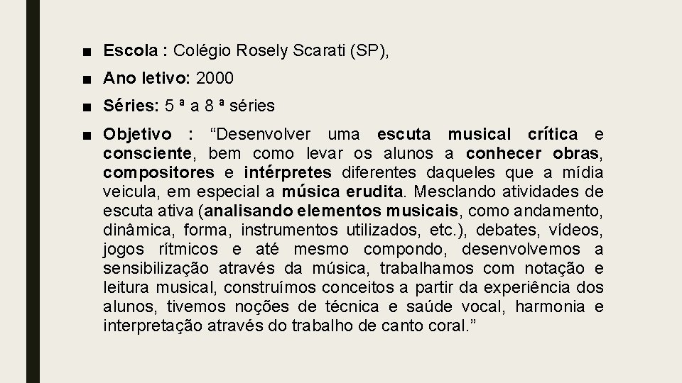 ■ Escola : Colégio Rosely Scarati (SP), ■ Ano letivo: 2000 ■ Séries: 5 ■ Escola : Colégio Rosely Scarati (SP), ■ Ano letivo: 2000 ■ Séries: 5