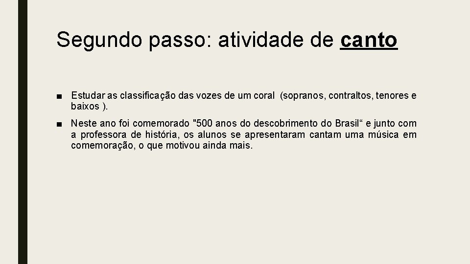 Segundo passo: atividade de canto ■ Estudar as classificação das vozes de um coral Segundo passo: atividade de canto ■ Estudar as classificação das vozes de um coral