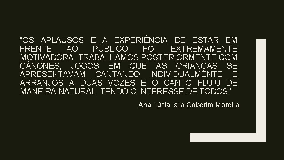 “OS APLAUSOS E A EXPERIÊNCIA DE ESTAR EM FRENTE AO PÚBLICO FOI EXTREMAMENTE MOTIVADORA. “OS APLAUSOS E A EXPERIÊNCIA DE ESTAR EM FRENTE AO PÚBLICO FOI EXTREMAMENTE MOTIVADORA.