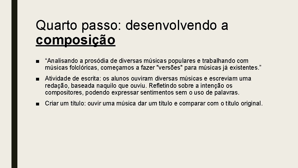 Quarto passo: desenvolvendo a composição ■ “Analisando a prosódia de diversas músicas populares e Quarto passo: desenvolvendo a composição ■ “Analisando a prosódia de diversas músicas populares e