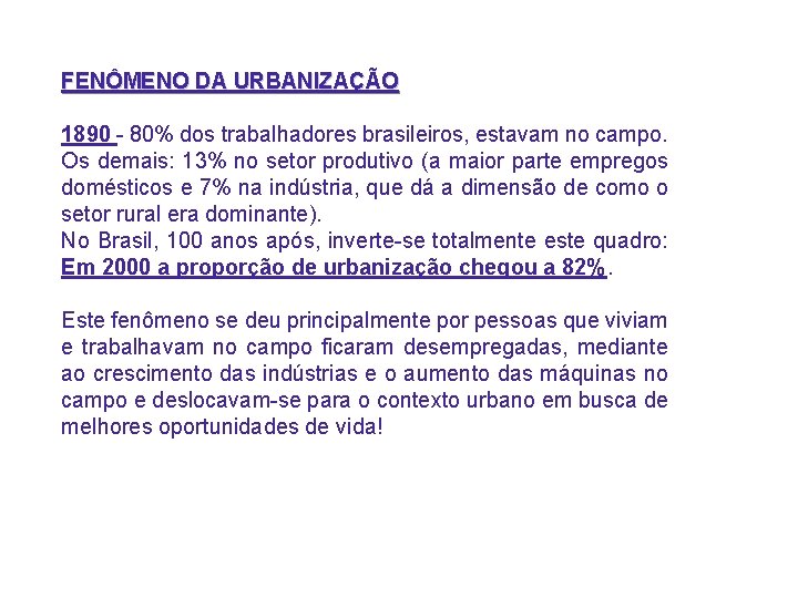 FENÔMENO DA URBANIZAÇÃO 1890 - 80% dos trabalhadores brasileiros, estavam no campo. Os demais: