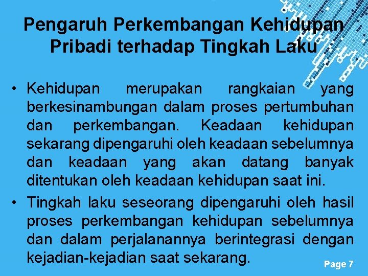 Pengaruh Perkembangan Kehidupan Pribadi terhadap Tingkah Laku • Kehidupan merupakan rangkaian yang berkesinambungan dalam