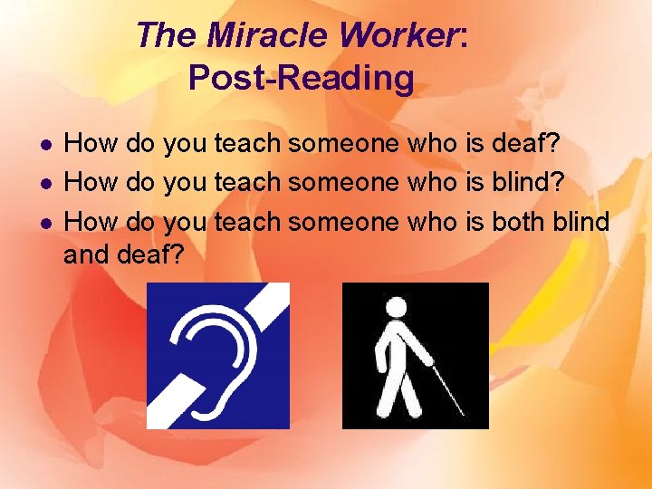 The Miracle Worker: Post-Reading l l l How do you teach someone who is