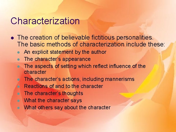 Characterization l The creation of believable fictitious personalities. The basic methods of characterization include