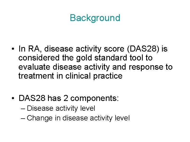 Background • In RA, disease activity score (DAS 28) is considered the gold standard