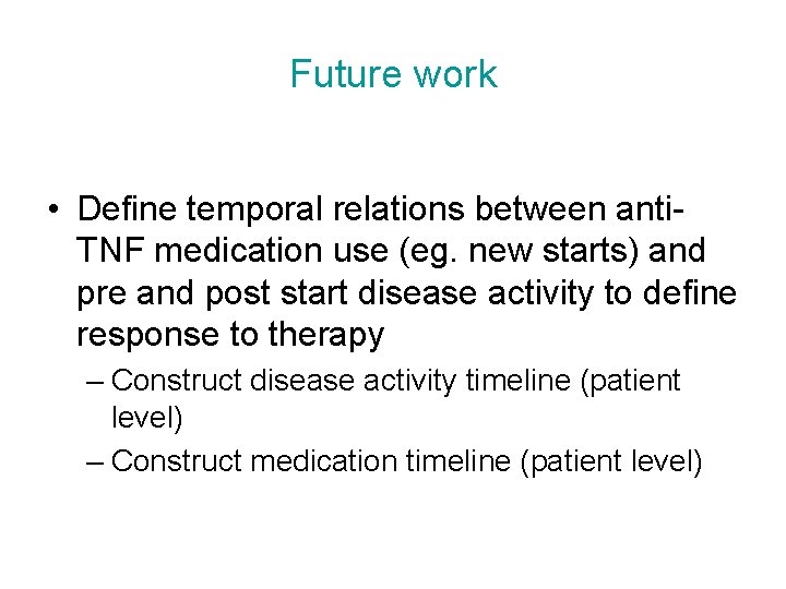 Future work • Define temporal relations between anti. TNF medication use (eg. new starts)