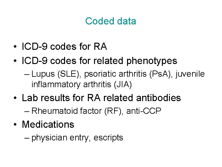 Coded data • ICD-9 codes for RA • ICD-9 codes for related phenotypes –