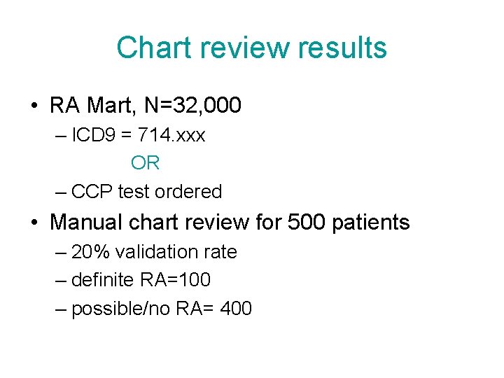 Chart review results • RA Mart, N=32, 000 – ICD 9 = 714. xxx