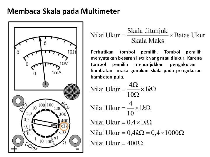 Membaca Skala pada Multimeter Perhatikan tombol pemilih. Tombol pemilih menyatakan besaran listrik yang mau