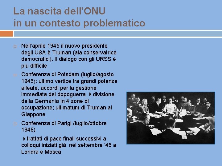 La nascita dell’ONU in un contesto problematico Nell’aprile 1945 il nuovo presidente degli USA