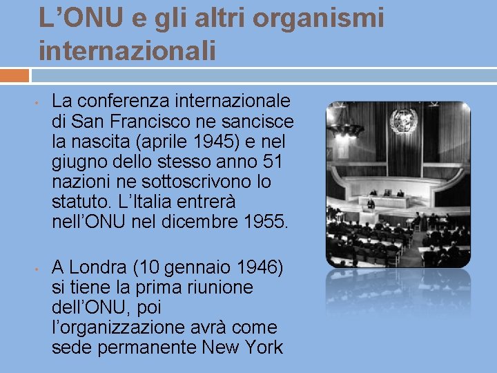 L’ONU e gli altri organismi internazionali • • La conferenza internazionale di San Francisco