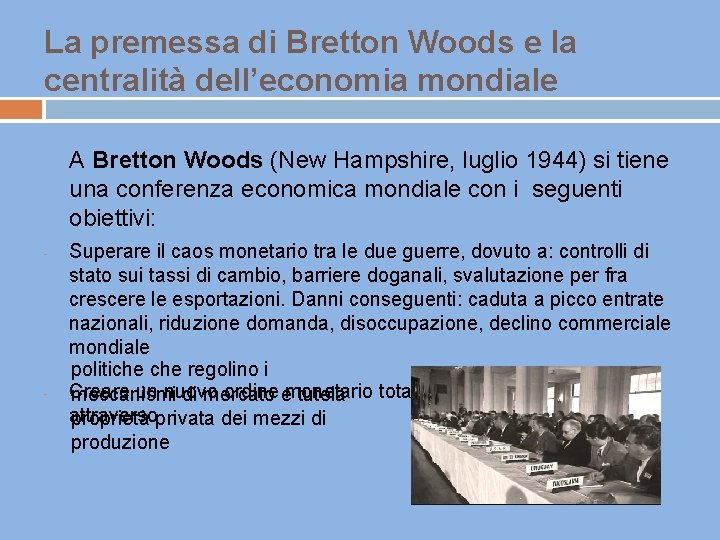 La premessa di Bretton Woods e la centralità dell’economia mondiale A Bretton Woods (New