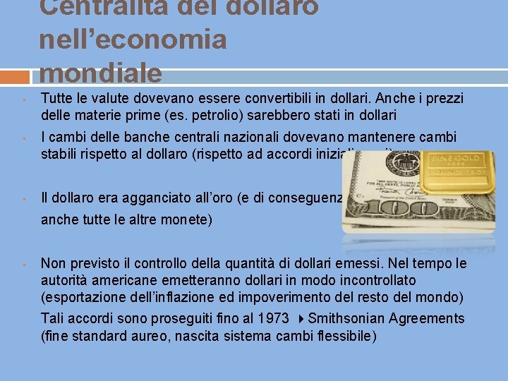 Centralità del dollaro nell’economia mondiale • • • Tutte le valute dovevano essere convertibili