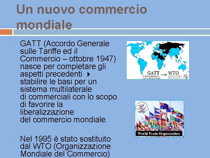 Un nuovo commercio mondiale • • GATT (Accordo Generale sulle Tariffe ed il Commercio