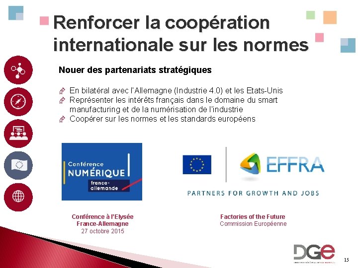 Renforcer la coopération internationale sur les normes Nouer des partenariats stratégiques Æ En bilatéral