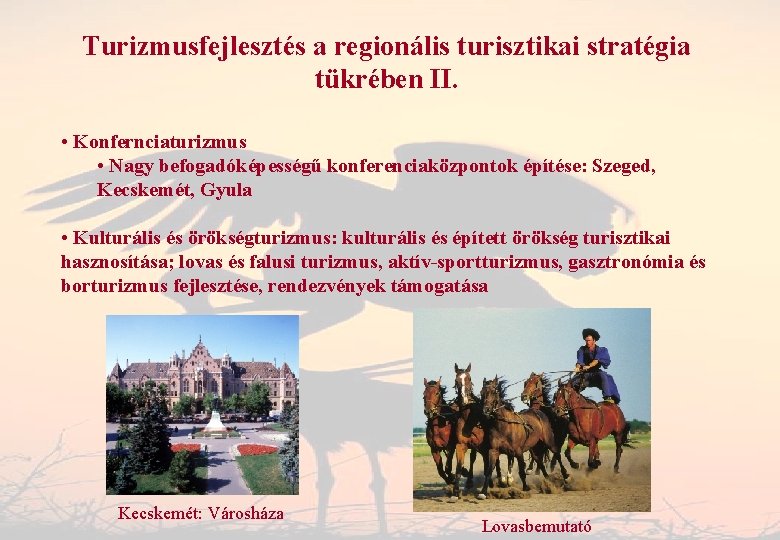 Turizmusfejlesztés a regionális turisztikai stratégia tükrében II. • Konfernciaturizmus • Nagy befogadóképességű konferenciaközpontok építése: