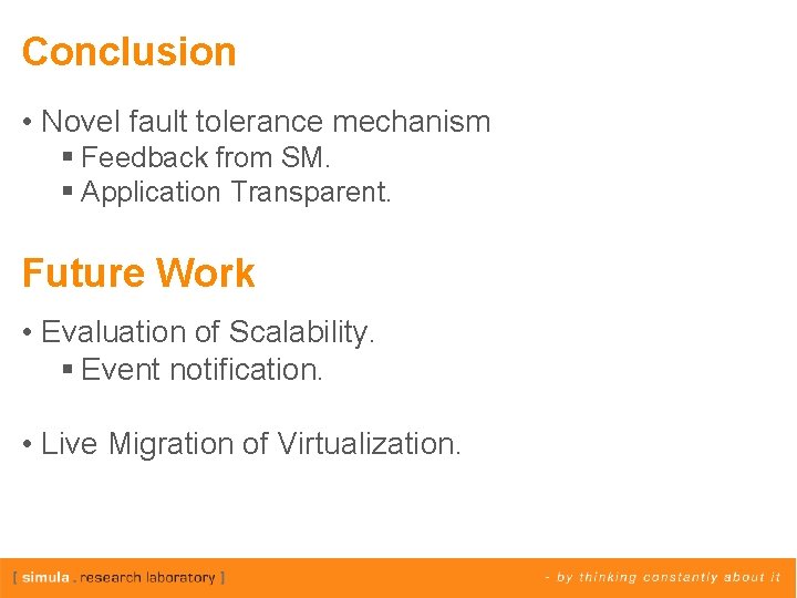 Conclusion • Novel fault tolerance mechanism § Feedback from SM. § Application Transparent. Future