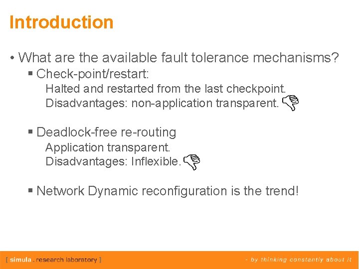 Introduction • What are the available fault tolerance mechanisms? § Check-point/restart: Halted and restarted