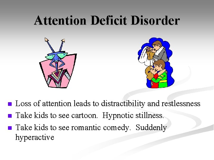 Attention Deficit Disorder n n n Loss of attention leads to distractibility and restlessness