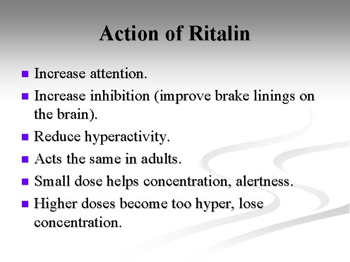 Action of Ritalin Increase attention. n Increase inhibition (improve brake linings on the brain).