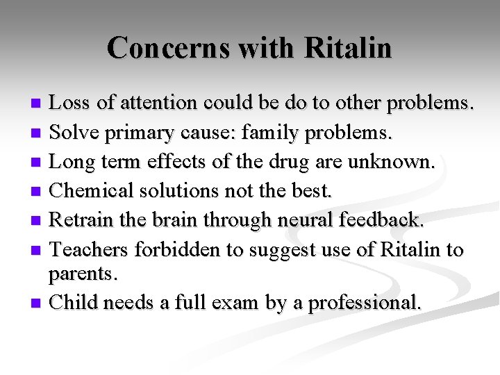 Concerns with Ritalin Loss of attention could be do to other problems. n Solve