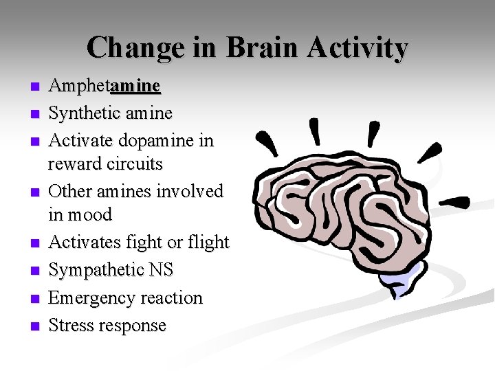 Change in Brain Activity n n n n Amphetamine Synthetic amine Activate dopamine in