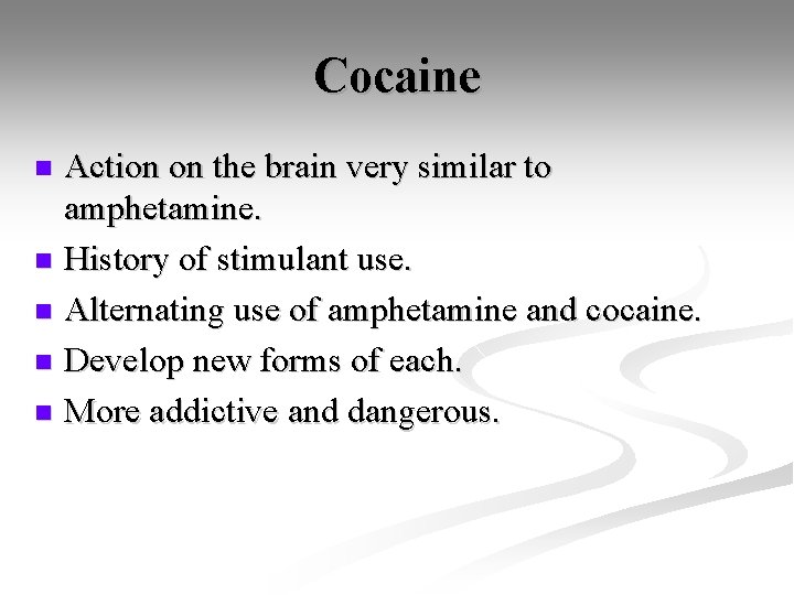 Cocaine Action on the brain very similar to amphetamine. n History of stimulant use.