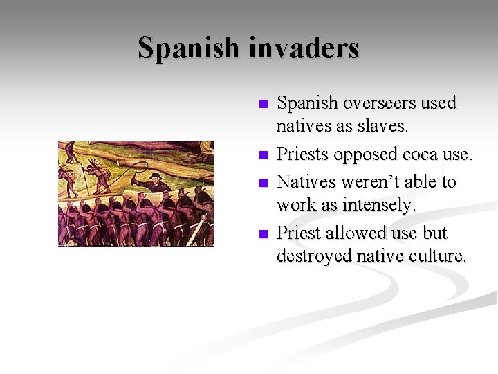 Spanish invaders n n Spanish overseers used natives as slaves. Priests opposed coca use.