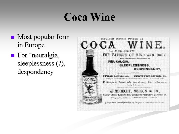 Coca Wine n n Most popular form in Europe. For “neuralgia, sleeplessness (? ),