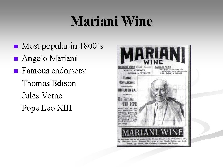 Mariani Wine n n n Most popular in 1800’s Angelo Mariani Famous endorsers: Thomas