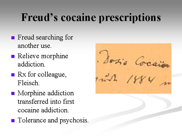 Freud’s cocaine prescriptions n n n Freud searching for another use. Relieve morphine addiction.