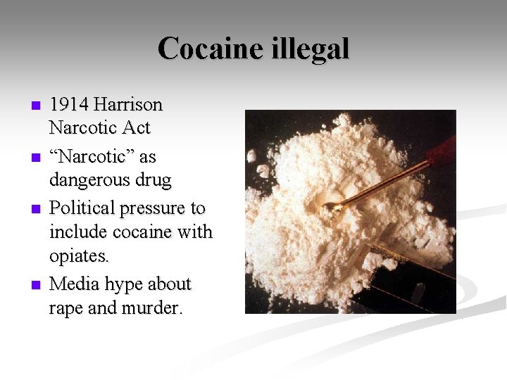 Cocaine illegal n n 1914 Harrison Narcotic Act “Narcotic” as dangerous drug Political pressure