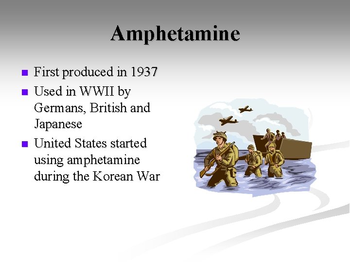 Amphetamine n n n First produced in 1937 Used in WWII by Germans, British