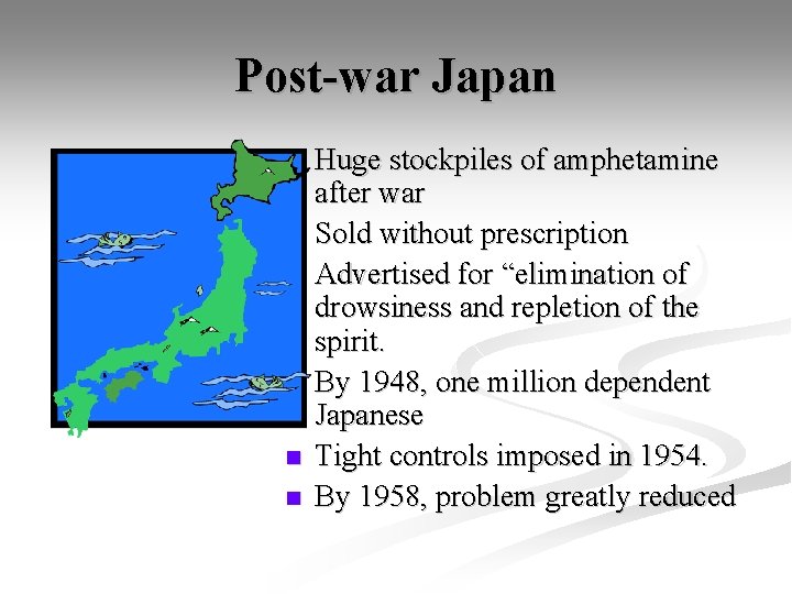 Post-war Japan n n n Huge stockpiles of amphetamine after war Sold without prescription
