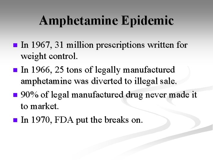 Amphetamine Epidemic In 1967, 31 million prescriptions written for weight control. n In 1966,