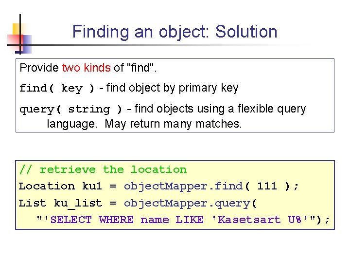 Finding an object: Solution Provide two kinds of "find". find( key ) - find