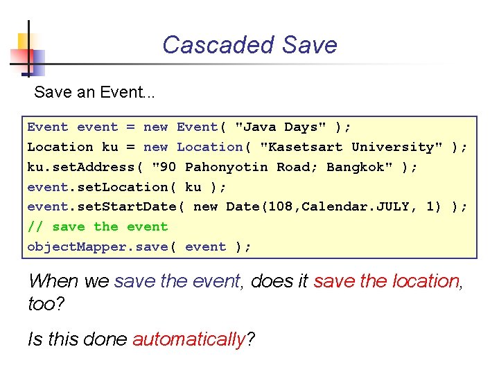 Cascaded Save an Event. . . Event event = new Event( "Java Days" );