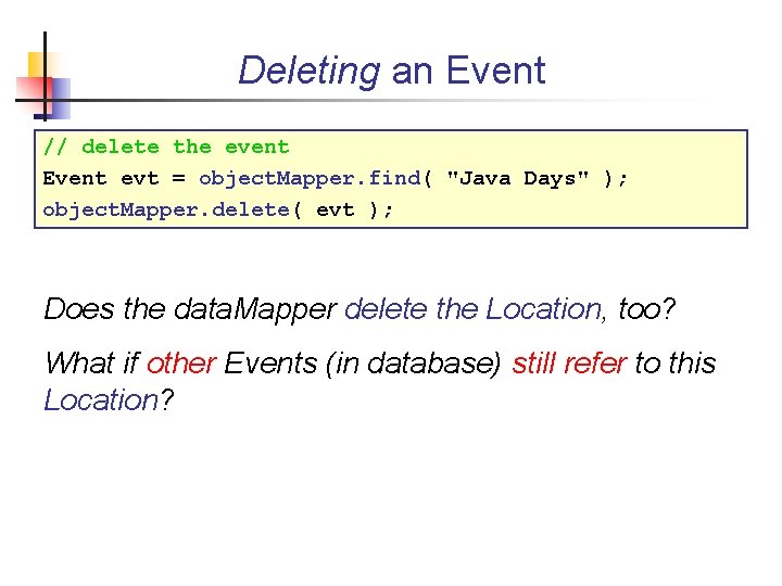 Deleting an Event // delete the event Event evt = object. Mapper. find( "Java