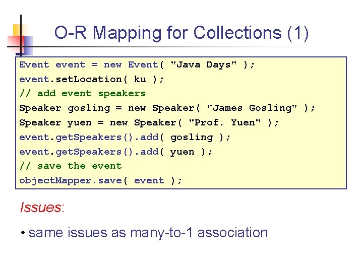 O-R Mapping for Collections (1) Event event = new Event( "Java Days" ); event.
