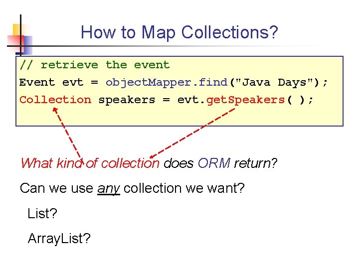 How to Map Collections? // retrieve the event Event evt = object. Mapper. find("Java