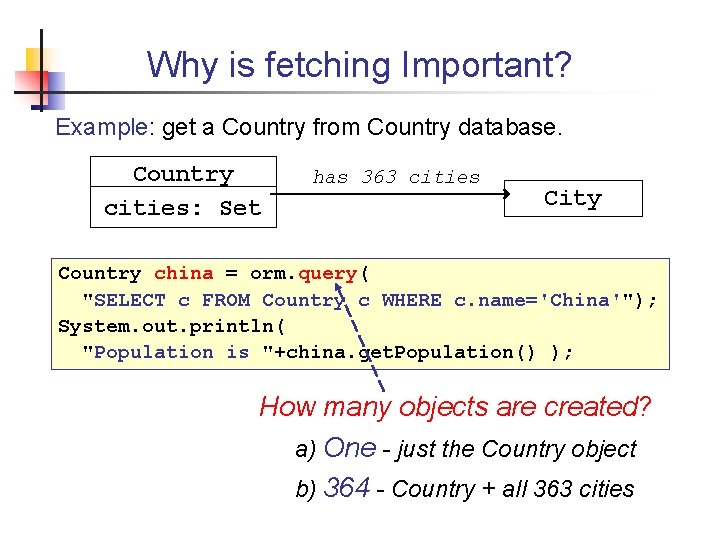 Why is fetching Important? Example: get a Country from Country database. Country cities: Set Why is fetching Important? Example: get a Country from Country database. Country cities: Set