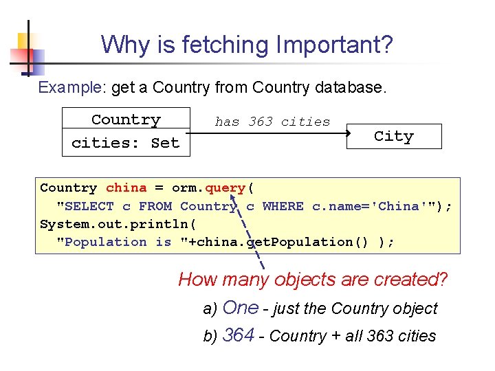 Why is fetching Important? Example: get a Country from Country database. Country cities: Set