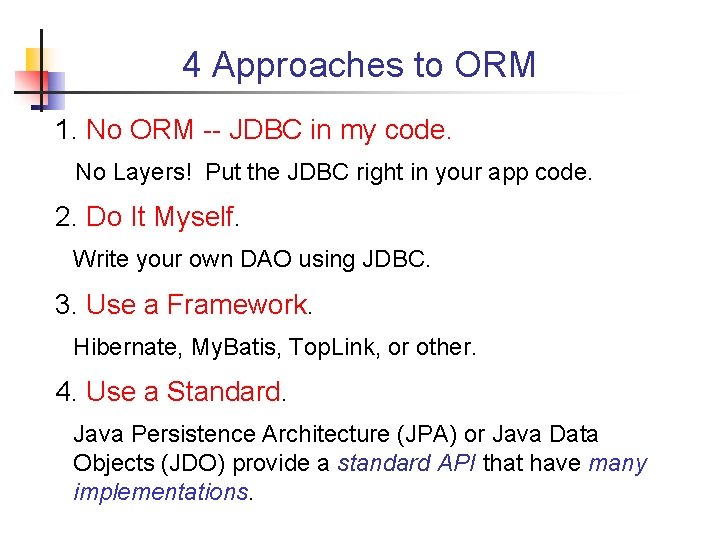 4 Approaches to ORM 1. No ORM -- JDBC in my code. No Layers!