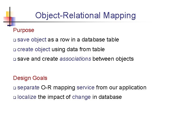 Object-Relational Mapping Purpose q save object as a row in a database table q