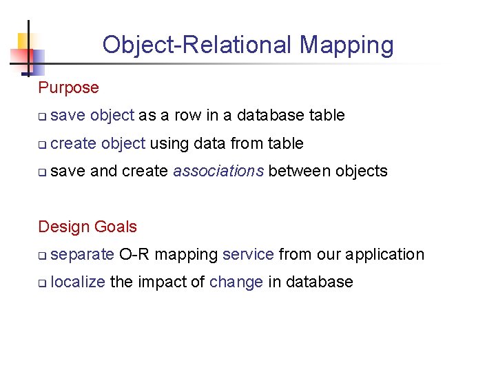 Object-Relational Mapping Purpose q save object as a row in a database table q Object-Relational Mapping Purpose q save object as a row in a database table q