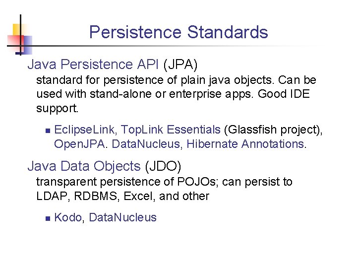 Persistence Standards Java Persistence API (JPA) standard for persistence of plain java objects. Can